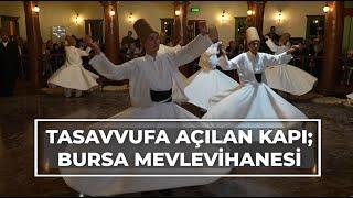 Tasavvufa açılan kapı; Bursa Mevlevihanesi