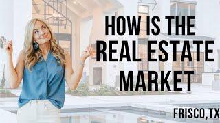 How is the Frisco,TX real estate market? 