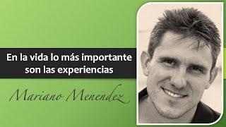 Mariano Menendez: En la vida lo más importante son las experiencias.