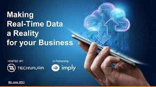 Making Real-time Data a Reality for your business - Technaura webinar w/ Imply - Slides