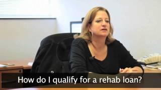 Rehab Loans - How Do I Qualify For a Rehab Loan?