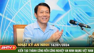 Nhật ký an ninh ngày 16/7: Cơ hội phát triển kinh tế đất nước qua an ninh mạng | ANTV