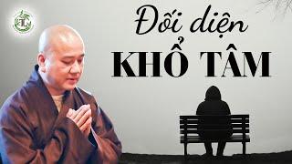 Đối diện với nỗi khổ tâm, người Phật Tử nên tu tập như thế nào? - Thầy Thích Pháp Hòa