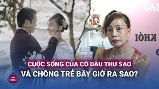 Cô dâu Thu Sao U70 nói gì về những tin đồn bủa vây cuộc hôn nhân 6 năm đầy thị phi với chồng trẻ?