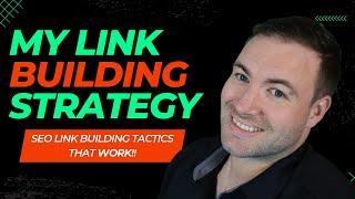 My Link Building Strategy - SEO Link Building Tactics That Work