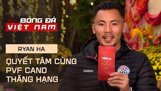 Ryan Ha đón năm mới ở Việt Nam, quyết tâm cùng PVF CAND thăng hạng lên V.League