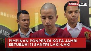 Pimpinan Ponpes di Kota Jambi Setubuhi 11 Santri Laki-Laki | Beritasatu