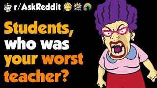 Students, What's Your Best Story Of The Worst Teacher You've Had ?