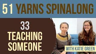 51 Yarns: 33 — Teaching Someone to Spin Yarn (with Katie Green)