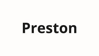 How to pronounce Preston