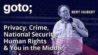 Privacy, Crime, National Security, Human Rights & You in the Middle • Bert Hubert • GOTO 2023