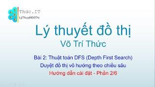 Bài 2- Lý thuyết đồ thị - Duyệt đồ thị theo chiều sâu (Thuật toán DFS) - Phần 2/6