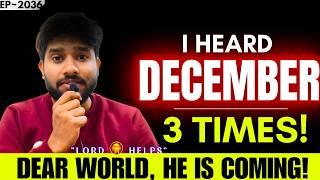 URGENT WORD - "DEAR WORLD, HE IS COMING IN DECEMBER"Prophetic Word | God's Message Today | LH~2036