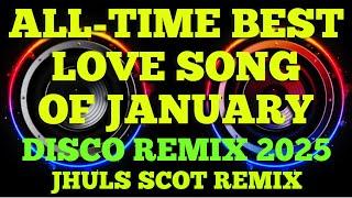 ALL-TIME BEST LOVE SONG OF JANUARY ( DISCO REMIX 2025 ) JHULS SCOT REMIX