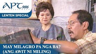 "MAY MILAGRO PA NGA BA" (Ang Awit ni Miling) | Sylvia la Torre, Spanky Manikan | APT Lenten Special