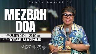 MEZBAH DOA - KAMIS 28 NOVEMBER 2024 -  PK.20.00 WIB - PDT. DEBBY BASJIR  - SERIES KITAB MAZMUR