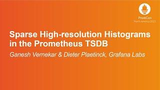 Sparse High-resolution Histograms in the Prometheus TSDB - Ganesh Vernekar & Dieter Plaetinck