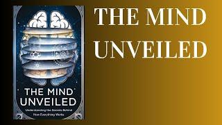 The Mind Unveiled: Understanding the Secrets Behind How Everything Works (Audiobook)