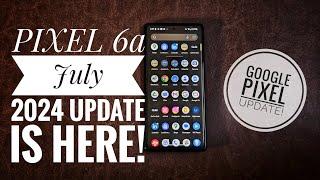 PIXEL 6a July 2024 Update Review | Should You Update Your Pixel? 