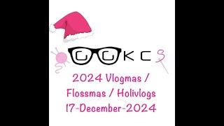 GGKCS Podcast / FlossTube ~ 2024 Vlogmas / Flossmas / Holivlogs 17-December-2024