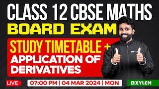 Class 12 CBSE Maths Board Exam - Study Timetable + Application of Derivatives | Xylem CBSE 11 & 12