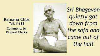 Sri Bhagavan quietly got down from the sofa and came out of the hall - Ramana Clips Talk # 638