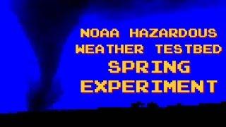 Hazardous Weather Testbed: Spring Experiment