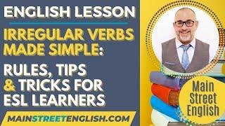 English Lesson: Irregular Verbs Made Simple: Rules, Tips & Tricks For ESL Learners. Learn English 