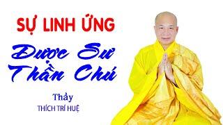 SỰ LINH ỨNG CỦA THẦN CHÚ DƯỢC SƯ || Thuyết Pháp Thích Trí Huệ