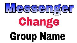 How To Change Group Name in Messenger