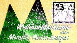 23 Weihnachtsbäume aus Metallic-Karton prägen - Happy Shabby Adventskalender - 23.12.2017