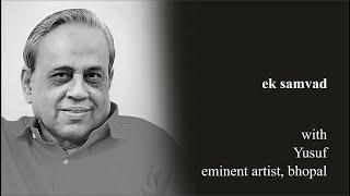 Ek Samvad - an interview with eminent artist Yusuf from Bhopal