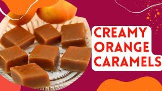 Creamy Orange Caramels