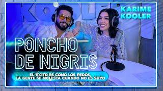 Poncho de Nigris: Por la ENVIDIA quieren que NOS AGARREMOS A M4DR4ZOS  | Karime Kooler