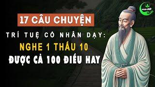 17 Câu Chuyện Cổ Nhân Dạy: Nghe 1 Thấu 10 Được Cả 100 Điều Hay | Triết Lý Sống Khôn