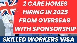 TWO UK CARE HOMES HIRING IN 2025 FROM OVERSEAS WITH VISA SPONSORSHIP|APPLY NOW