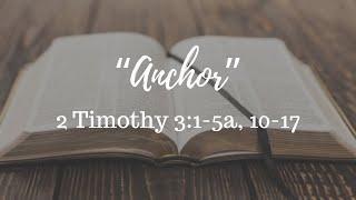 "Anchor" - 2 Timothy 3:1-5a, 10-17