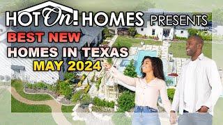 Hot On! Homes Presents the Best New Homes in Texas May 2024