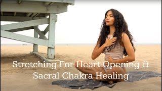 Stretching For Heart Opening & Sacral Chakra Energy