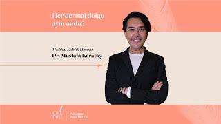 Medikal Estetik Hekimi Dr. Mustafa Karataş - Her Dermal Dolgu Aynı mıdır?
