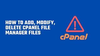 How to Add, Modify, Delete cPanel File Manager Files