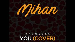 Mihan - You (Jacquees - Cover)