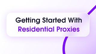 Getting Started With Residential Proxies