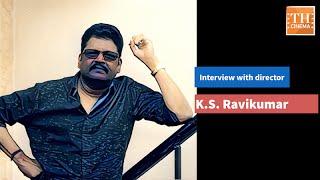 Tete-a-tete with director K.S. Ravikumar