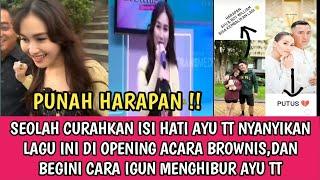 BIKIN NYES3K !! BAK CURAHKAN ISI HATI AYU TT NYANYIKAN LAGU INI DI OPENING ACARA BROWNIS