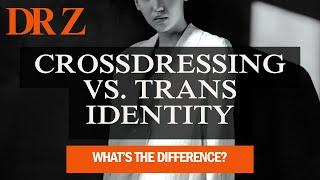 Crossdressing vs Trans Identity! What's the Main Difference and How to be Able to Tell!