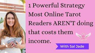 1 Powerful Strategy that Most Online Tarot Readers AREN'T doing that costs them income