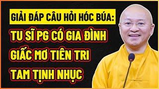 TT. Thích Nhật Từ trả lời CÂU HỎI HÓC BÚA về TU SĨ CÓ GIA ĐÌNH, GIẤC MƠ TIÊN TRI, TAM TỊNH NHỤC