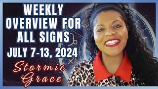 STORMIE GRACE: WEEKLY OVERVIEW FOR ALL SIGNS JULY 7-13, 2024