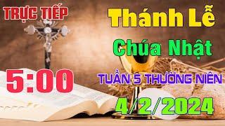 Thánh lễ trực tuyến  5h00  Hôm nay | Chúa Nhật Tuần V Mùa Thường Niên  4 / 2 / 2024